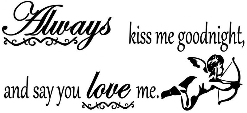 Always kiss me goodnight and say